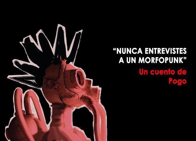 Nunca entrevistes a un&nbsp;MorfoPunk